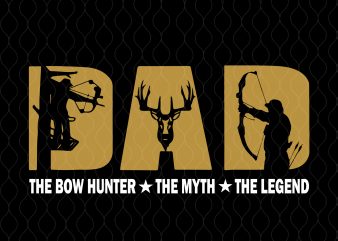 Dad hunter svg, dad hunter png, dad hunter the bow hunter the myth the legend svg, the bow hunter the myth the legend t shirt