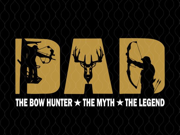 Dad hunter svg, dad hunter png, dad hunter the bow hunter the myth the legend svg, the bow hunter the myth the legend t shirt