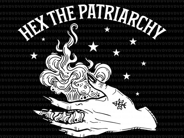 Hex the patriarchy svg,hex the patriarchy,hex the patriarchy png,hex the patriarchy design t-shirt design for commercial use