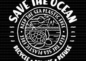 Save the ocean recycle reduce refuse svg, keep the sea plastic free svg,keep the sea plastic free png,keep the sea plastic free design, save the