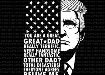 Dad trump svg, dad trump png,you are great dad svg,you are great dad png, trump svg, trump png commercial use t-shirt design