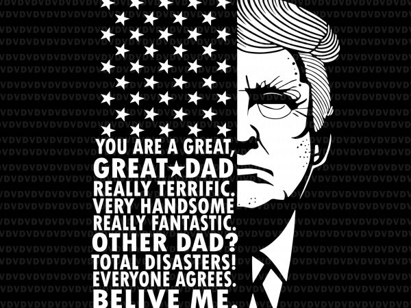 Dad trump svg, dad trump png,you are great dad svg,you are great dad png, trump svg, trump png commercial use t-shirt design