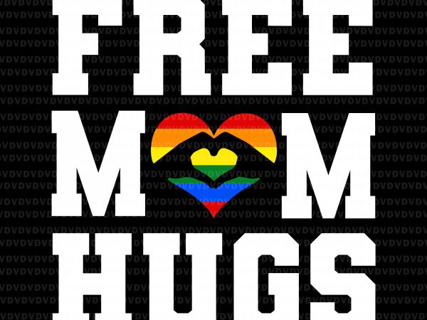 Free mom hugs svg, free mom hugs lgbt svg,free mom hugs lgbt buy t shirt design for commercial use