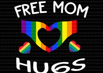 Free mom hugs svg, free mom hugs LGBT svg,free mom hugs LGBT buy t shirt design for commercial use