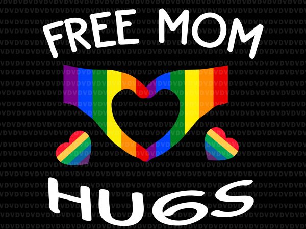 Free mom hugs svg, free mom hugs lgbt svg,free mom hugs lgbt buy t shirt design for commercial use