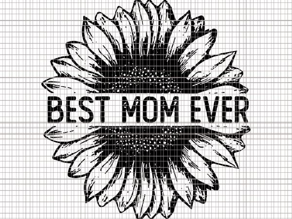 Best mom ever sunflower svg,best mom ever sunflower png,best mom ever sunflower,best mom ever sunflower shirt,best mom ever sunflower design tshirt,sunflower mom svg,sunflower t-shirt design
