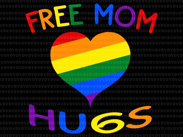 Free mom hugs svg, free mom hugs lgbt svg,free mom hugs lgbt buy t shirt design for commercial use