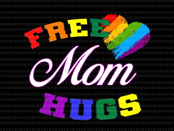 Free mom hugs svg, free mom hugs lgbt svg,free mom hugs lgbt buy t shirt design for commercial use