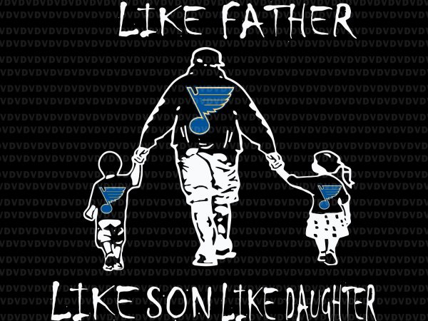 Like father like daughter like son svg,like father like daughter like son play gloria svg,like father like daughter like son, like father like son like t shirt vector graphic