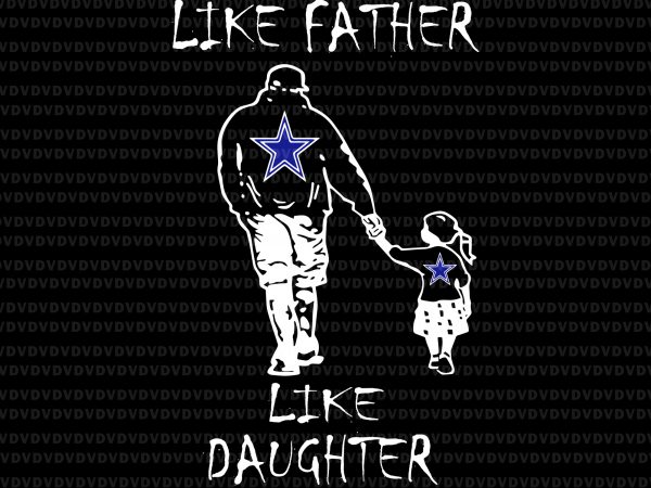 Like father like daughter svg,like father like daughter cowboys svg, like father like daughter cowboy,like father like daughter buy t shirt design for commercial use