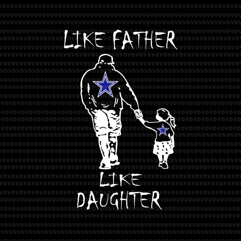 Like father like daughter svg,Like father like daughter cowboys svg, Like father like daughter cowboy,Like father like daughter buy t shirt design for commercial use