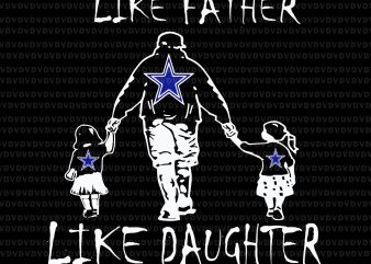 Like father like daughter svg,like father like daughter cowboys svg, like father like daughter cowboy,like father like daughter, like father like daughter png, like father