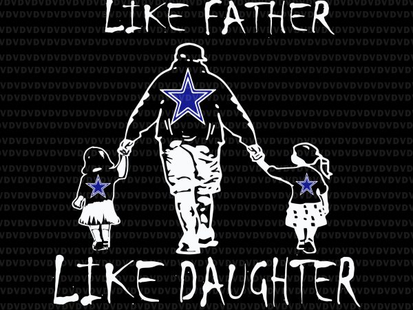 Like father like daughter svg,like father like daughter cowboys svg, like father like daughter cowboy,like father like daughter, like father like daughter png, like father t shirt vector graphic