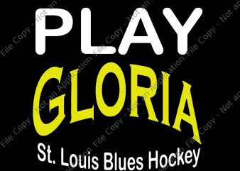 Play gloria, play gloria svg, play gloria png,st louis hockey svg,st louis hockey design, blues gloria svg, blues gloria svg t-shirt design png