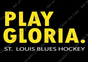 Play gloria, play gloria svg, play gloria png,st louis hockey svg,st louis hockey design, blues gloria svg, blues gloria svg graphic t-shirt design