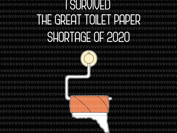I survived the great toilet paper shortage of 2020 svg, i survived the great toilet paper shortage of 2020 png, i survived the great toilet t shirt design for sale
