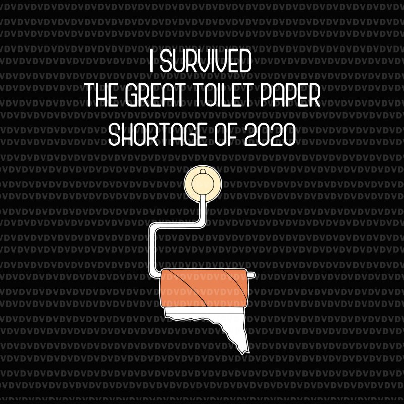 I Survived The Great Toilet Paper Shortage of 2020 SVG, I Survived The Great Toilet Paper Shortage of 2020 PNG, I Survived The Great Toilet