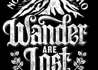 Not All those who wander are lost shirt design png t shirt design template