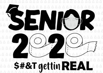 Senior 2020 shit gettin real funny apocalypse toilet paper svg, senior class of 2020 shit just got real svg, senior class of 2020 shit just