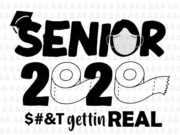 Senior 2020 shit gettin real funny apocalypse toilet paper svg, senior class of 2020 shit just got real svg, senior class of 2020 shit just t shirt template vector