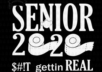 Senior 2020 shit gettin real funny apocalypse toilet paper svg, senior class of 2020 shit just got real svg, senior class of 2020 shit just