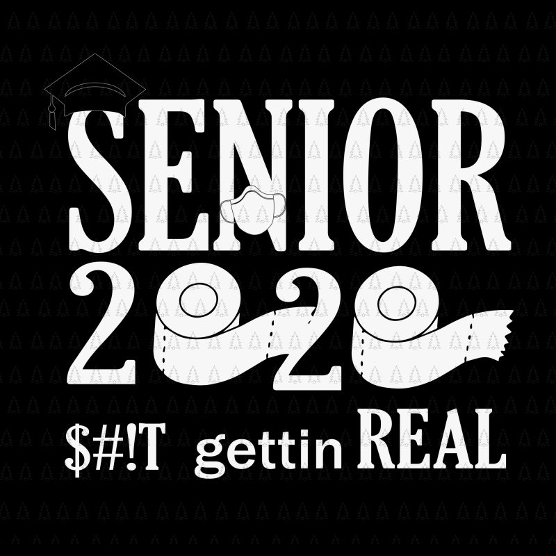 Senior 2020 shit gettin real funny apocalypse toilet paper svg, senior class of 2020 shit just got real svg, senior class of 2020 shit just