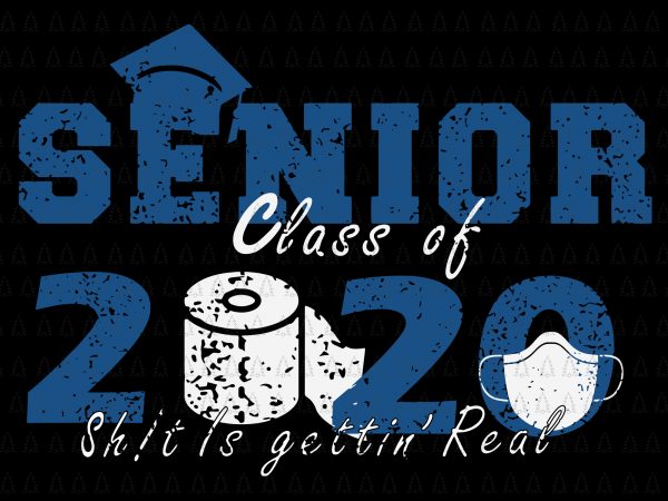 Senior 2020 shit gettin real funny apocalypse toilet paper svg, senior class of 2020 shit just got real svg, senior class of 2020 shit just t shirt template vector