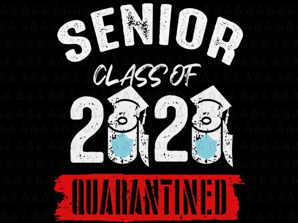 Senior 2020 shit gettin real funny apocalypse toilet paper svg, senior class of 2020 shit just got real svg, senior class of 2020 shit just t shirt template vector