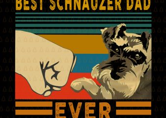 Best schnauzer dad ever png,Best schnauzer dad ever vector,Best schnauzer dad ever,Best schnauzer dad ever design tshirt t shirt design for sale