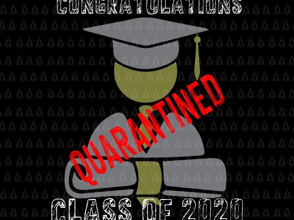 Congratulations quarantined class of 2020 svg, congratulations quarantined class of 2020, graduating class in quarantine svg, graduating 2020 t shirt design for purchase