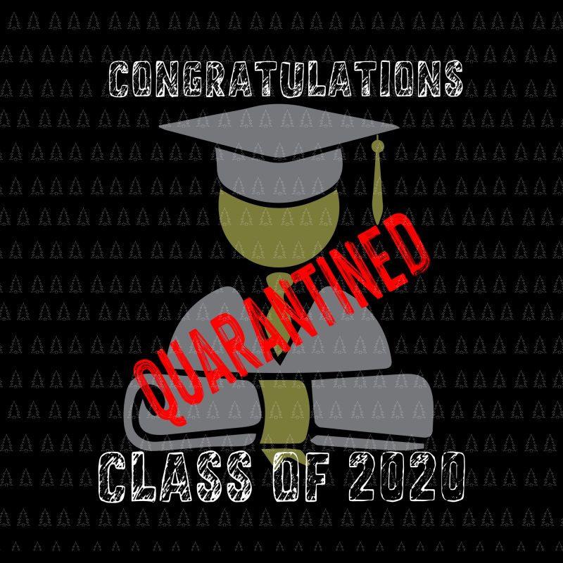 Congratulations quarantined class of 2020 svg, Congratulations quarantined class of 2020, Graduating Class in Quarantine svg, Graduating 2020 t shirt design for purchase