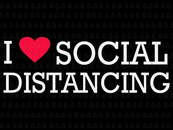 I love social distancing svg, i love social distancing , social distancing svg, social distancing, social distancing png, social distancing vector, social distancing design buy