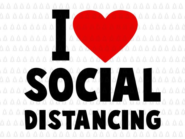 I love social distancing svg, i love social distancing , social distancing svg, social distancing, social distancing png, social distancing vector, i love social distancing
