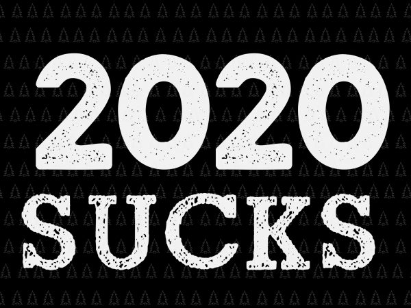 2020 sucks svg, 2020 sucks, 2020 sucks png, 2020 sucks design ready made tshirt design