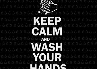 Keep Calm and Wash Your Hands svg, Keep Calm and Wash Your Hands, Keep Calm and Wash Your Hands png, covid 19, virut corona ,