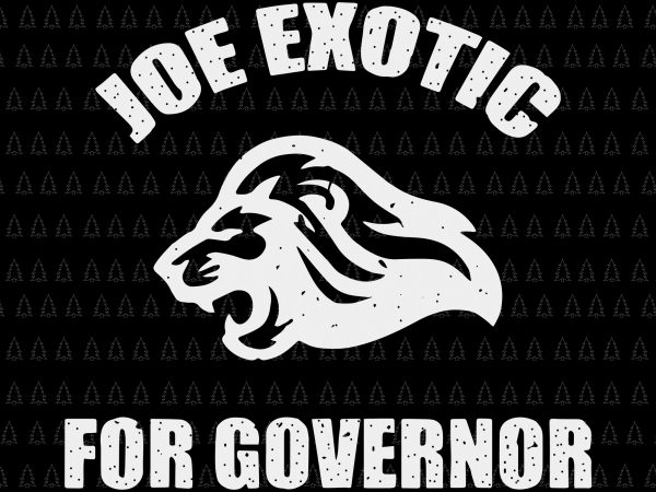 Joe exotic for governor svg, joe exotic for governor, joe exotic for governor png, joe exotic for governor design t shirt design to buy