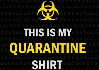 This is My Quarantine Shirt SVG, This is My Quarantine Shirt , This is My Quarantine Shirt PNG, This is My Quarantine Shirt Virus Awareness