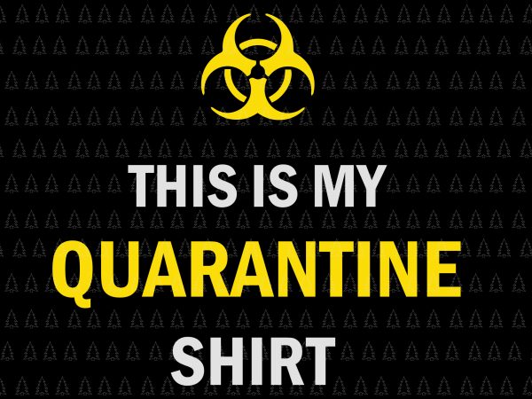 This is my quarantine shirt svg, this is my quarantine shirt , this is my quarantine shirt png, this is my quarantine shirt virus awareness t shirt designs for sale