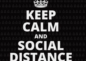 Keep Calm and Social Distance svg, Keep Calm and Social Distance , Keep Calm and Social Distance Quarantine svg, Keep Calm and Social Distance Quarantine t shirt vector art