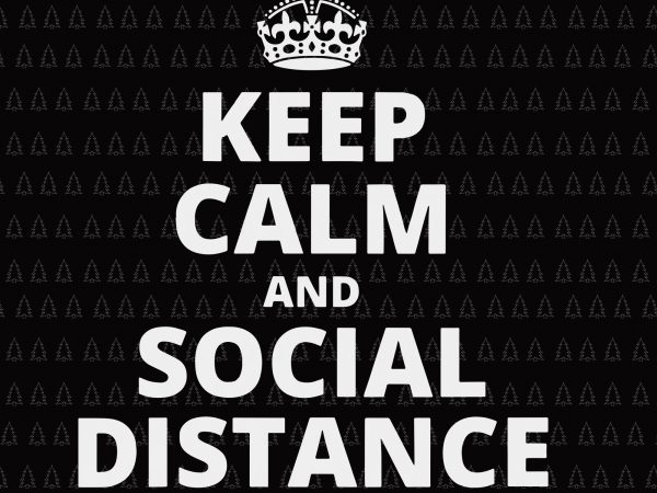 Keep calm and social distance svg, keep calm and social distance , keep calm and social distance quarantine svg, keep calm and social distance quarantine t shirt vector art