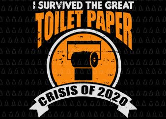 I survived the great toilet paper crisis of 2020 svg, I survived the great toilet paper crisis of 2020, Social Distancin svg, Social Distancing World t shirt design for sale