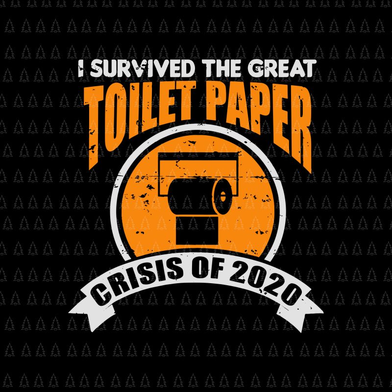 I survived the great toilet paper crisis of 2020 svg, I survived the great toilet paper crisis of 2020, Social Distancin svg, Social Distancing World