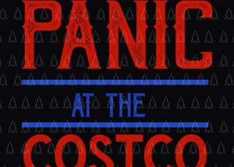 Panic at the costco svg, Panic at the costco, Panic at the costco png, Panic at the costco design shirt design png