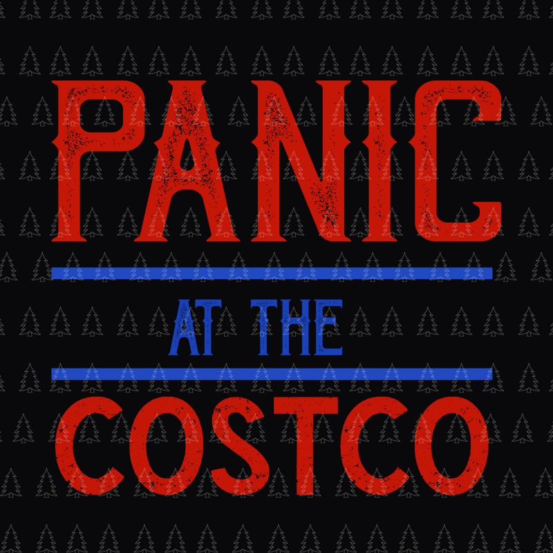 Panic at the costco svg, Panic at the costco, Panic at the costco png, Panic at the costco design shirt design png
