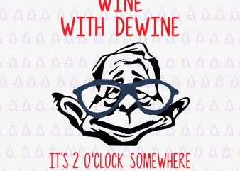 Wine with Dewine it is 2 o clock somewhere svg, Wine with Dewine it is 2 o clock somewhere, Wine with Dewine it is 2