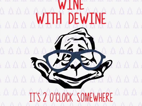 Wine with dewine it is 2 o clock somewhere svg, wine with dewine it is 2 o clock somewhere, wine with dewine it is 2 t shirt design for sale