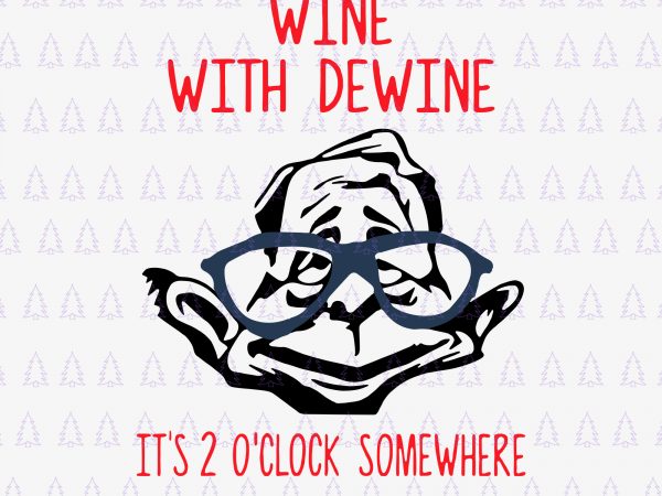 Wine with dewine it is 2 o clock somewhere svg, wine with dewine it is 2 o clock somewhere, wine with dewine it is 2 t shirt design for sale Wine with dewine it is 2 o clock somewhere svg, wine with dewine it is 2 o clock somewhere, wine with dewine it is 2 t shirt design for sale