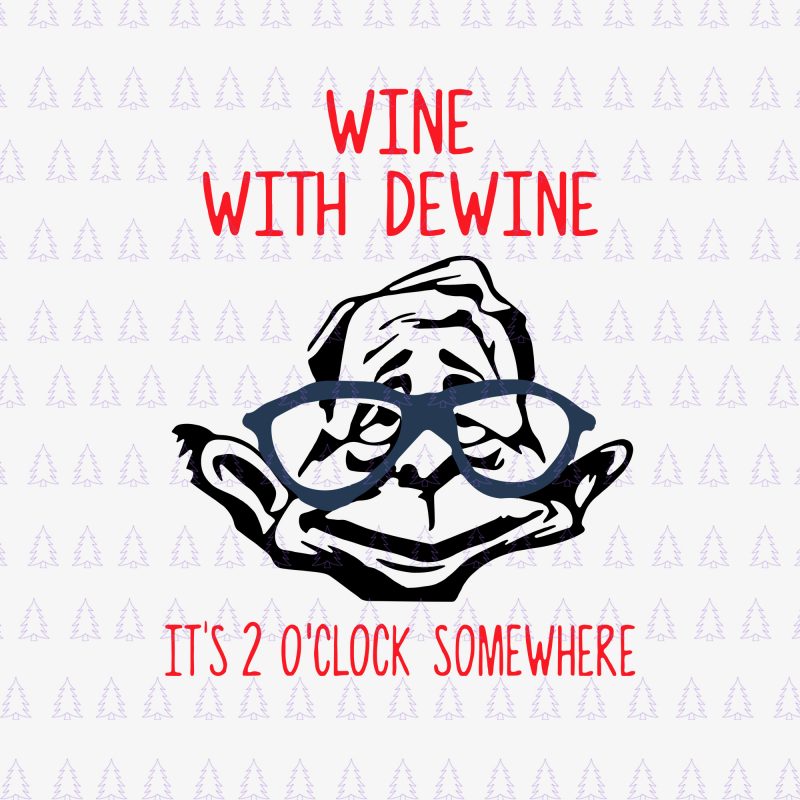 Wine with Dewine it is 2 o clock somewhere svg, Wine with Dewine it is 2 o clock somewhere, Wine with Dewine it is 2