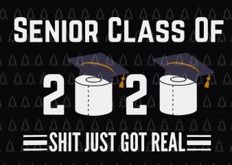 Senior Class Of 2020 Shit Got Real svg, Senior Class Of 2020 Shit Got Real, Senior the one where they were quarantined 2020 svg, Senior