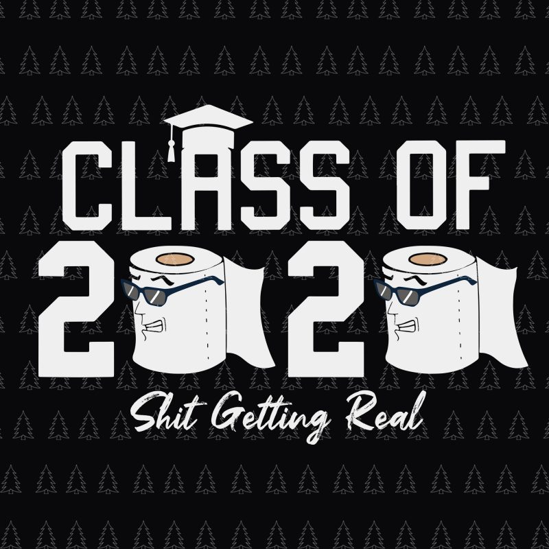 Class of 2020 shit getting real svg, senior the one where they were quarantined 2020, senior 2020 shit gettin real funny apocalypse toilet paper svg,